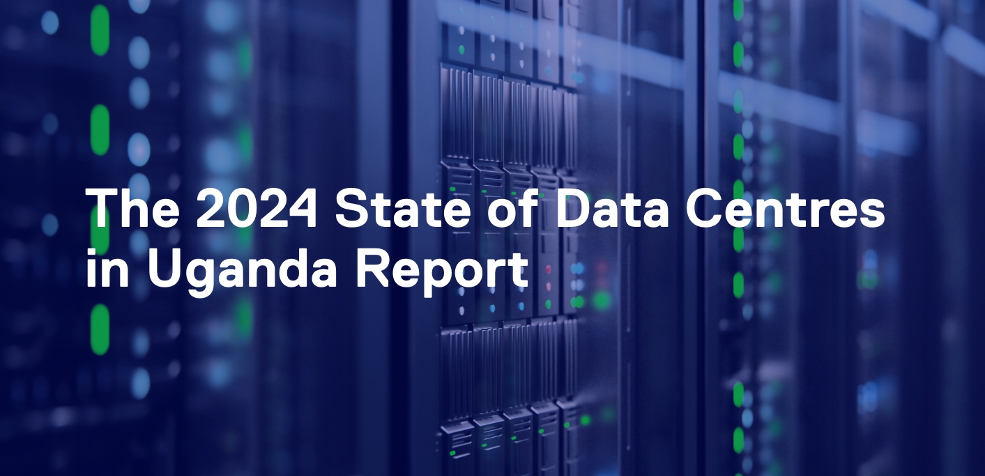 The 2024 State of Data Centres in Uganda Report